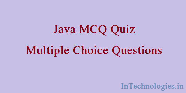 Java MCQ Multiple Choice Questions Quiz - InTechnologies.in